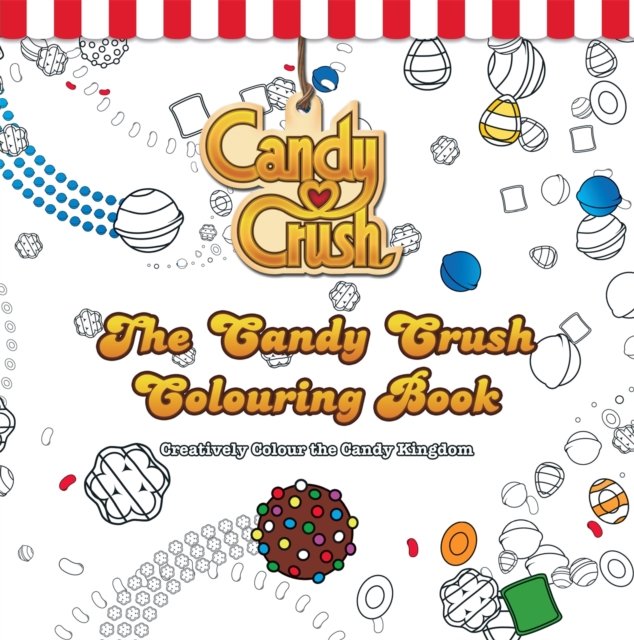 The Candy Crush Colouring Book : Creatively Colour the Candy Kingdom, Paperback / softback Book