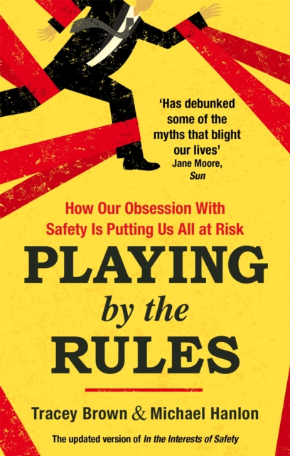 Playing by the Rules : How Our Obsession with Safety is Putting Us All at Risk, Paperback / softback Book