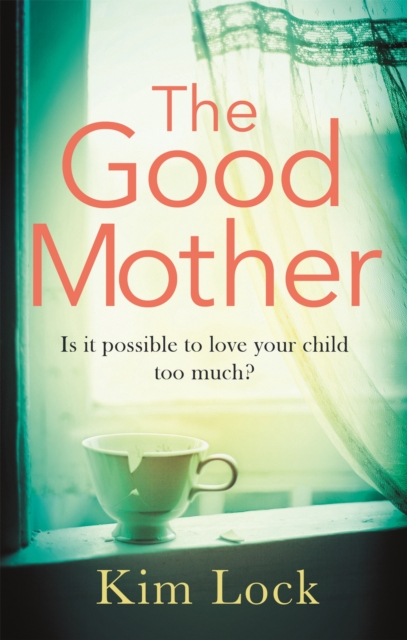 The Good Mother : A gripping emotional page turner with a twist that will leave you reeling, Paperback / softback Book