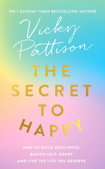 The Secret to Happy : How to build resilience, banish self-doubt and live the life you deserve, EPUB eBook