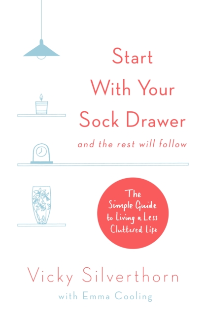 Start with Your Sock Drawer : The Simple Guide to Living a Less Cluttered Life, EPUB eBook