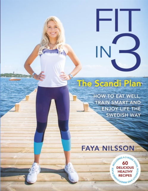 Fit in 3: The Scandi Plan : How to Eat Well, Train Smart and Enjoy Life The Swedish Way, Paperback / softback Book