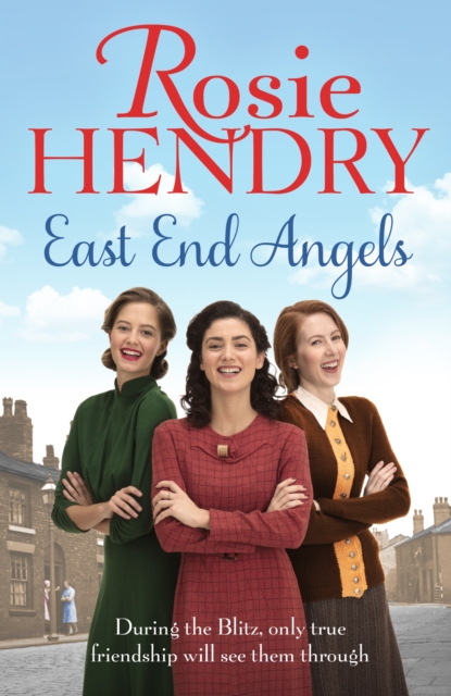 East End Angels : A heart-warming family saga about love and friendship set during the Blitz, EPUB eBook