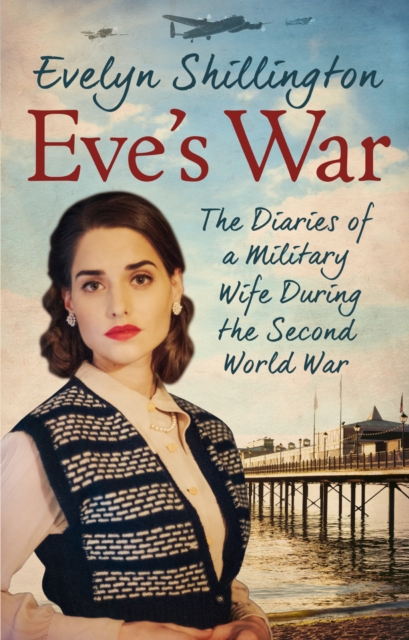 Eve's War : The diaries of a military wife during the second world war, EPUB eBook