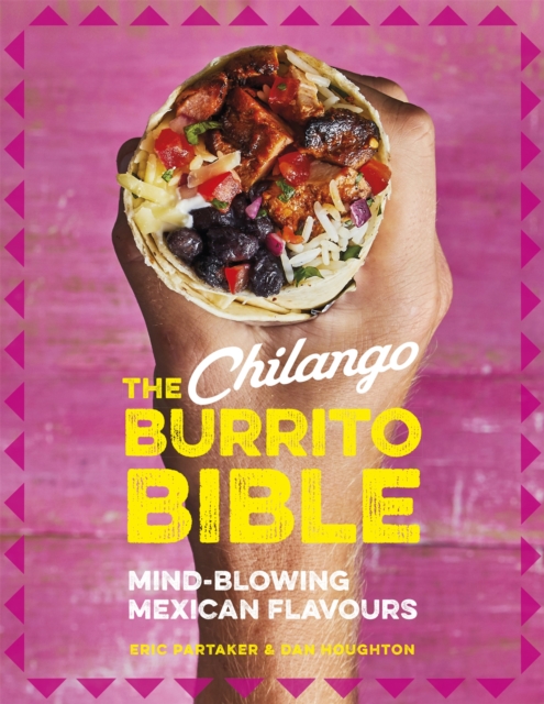 The Chilango Burrito Bible : Mind-blowing Mexican flavours, Hardback Book
