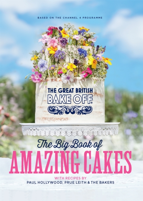 The Great British Bake Off: The Big Book of Amazing Cakes, Hardback Book