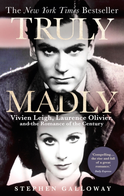 Truly Madly : Vivien Leigh, Laurence Olivier and the Romance of the Century, Paperback / softback Book