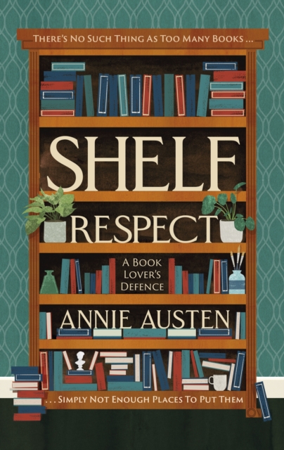 Shelf Respect : A Book Lovers' Guide to Curating Book Shelves at Home, EPUB eBook