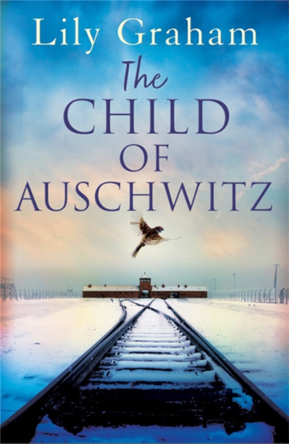 The Child of Auschwitz : Absolutely heartbreaking World War 2 historical fiction, Paperback / softback Book