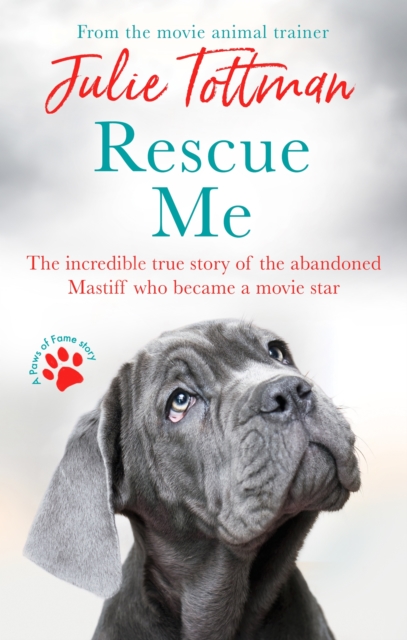 Rescue Me : The incredible true story of the abandoned Mastiff who became Fang in the Harry Potter movies, EPUB eBook