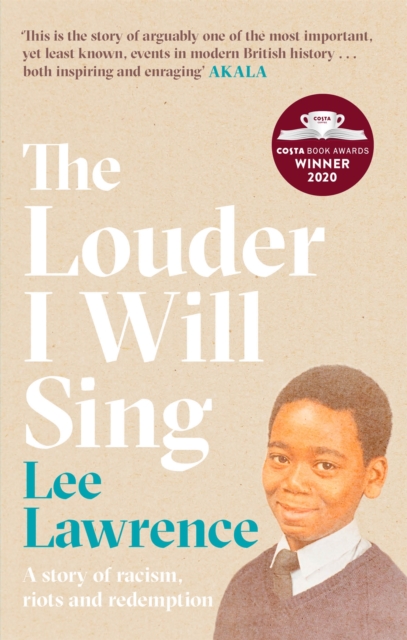 The Louder I Will Sing : A story of racism, riots and redemption: Winner of the 2020 Costa Biography Award, Paperback / softback Book
