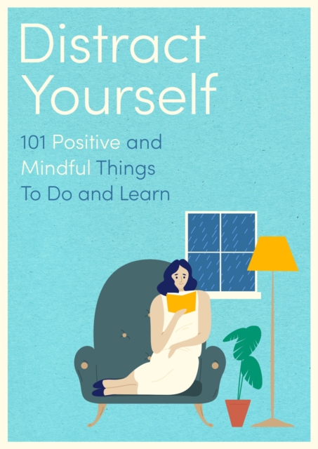 Distract Yourself : 101 positive and mindful things to do or learn, Paperback / softback Book