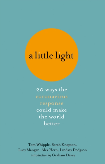 A Little Light : 20 ways the coronavirus response could make the world better, Hardback Book