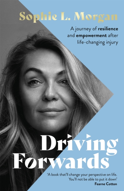 Driving Forwards : An inspirational memoir of resilience and empowerment after life-changing injury, Hardback Book