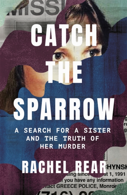 Catch the Sparrow : A Search for a Sister and the Truth of Her Murder, Hardback Book