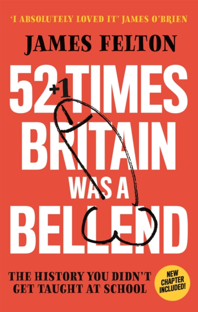 52 Times Britain was a Bellend : The History You Didn't Get Taught At School, Paperback / softback Book