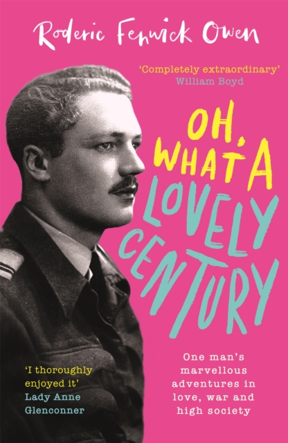 Oh, What a Lovely Century : One man's marvellous adventures in love, war and high society, Hardback Book