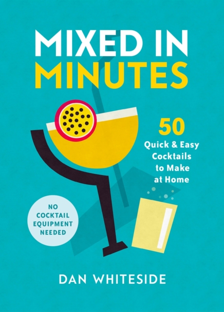 Mixed in Minutes : 50 quick and easy cocktails to make at home, EPUB eBook
