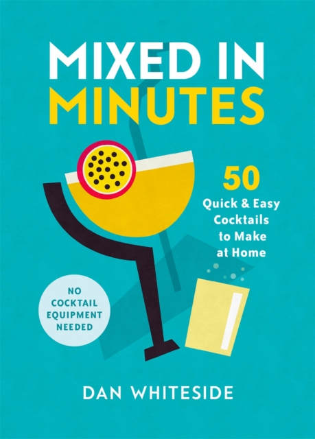 Mixed in Minutes : 50 quick and easy cocktails to make at home, Hardback Book