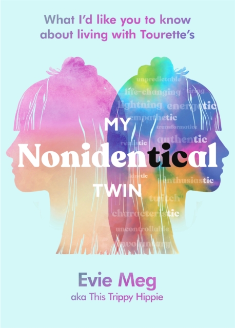 My Nonidentical Twin : One ordinary girl. One life-changing condition. How Tourette’s changes your world., Hardback Book