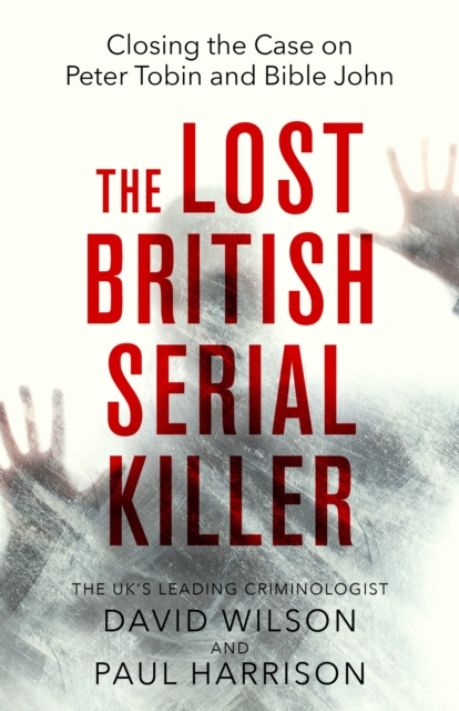 The Lost British Serial Killer : Closing the case on Peter Tobin and Bible John, EPUB eBook