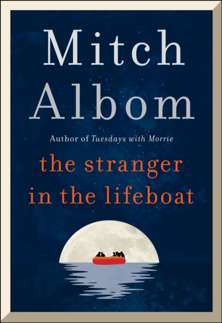 The Stranger in the Lifeboat : The uplifting new novel from the bestselling author of Tuesdays with Morrie, Hardback Book