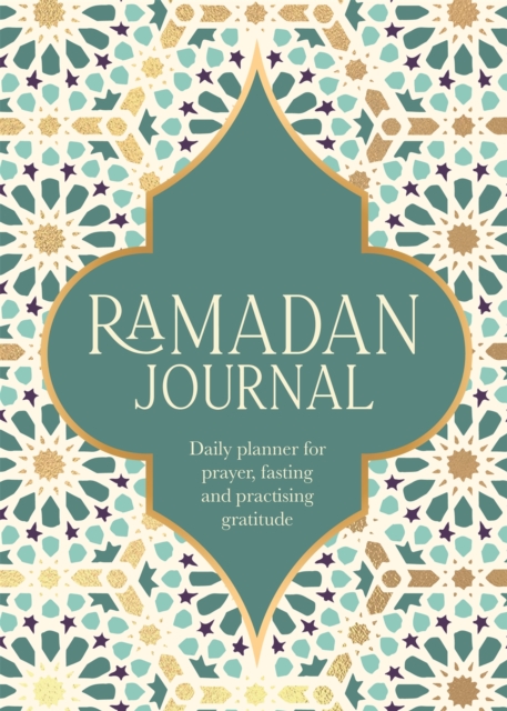 Ramadan Journal : Daily planner for prayer, fasting and practising gratitude, Paperback / softback Book