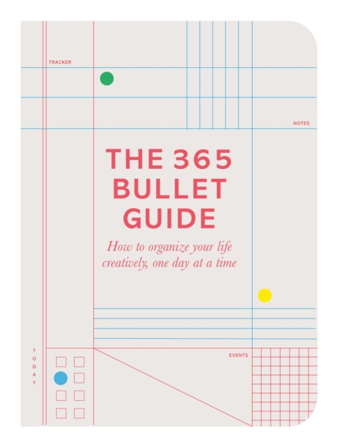 The 365 Bullet Guide : How to organize your life creatively, one day at a time, Paperback / softback Book
