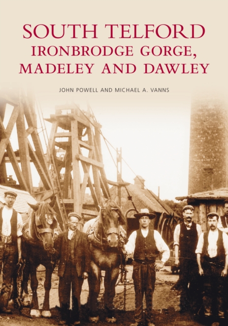 South Telford, Ironbridge Gorge, Madeley and Dawley, Paperback / softback Book