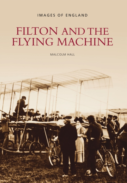 Filton and the Flying Machine : Images of England, Paperback / softback Book
