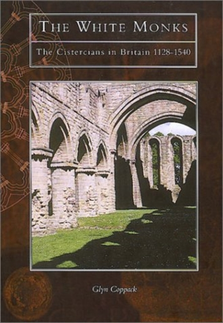 The White Monks : Cistercians in Britain, Hardback Book