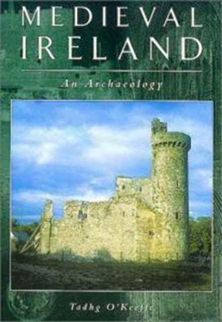 Medieval Ireland : An Archaeology, Hardback Book