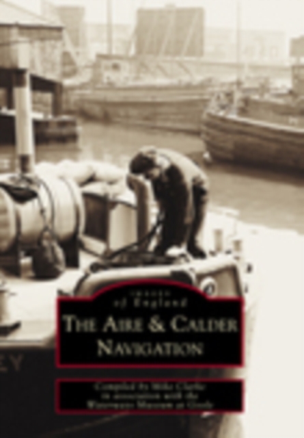 The Aire and Calder Navigation : Images of England, Paperback / softback Book