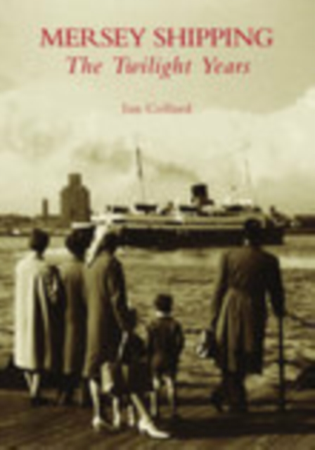 Mersey Shipping : The Twilight Years, Paperback / softback Book