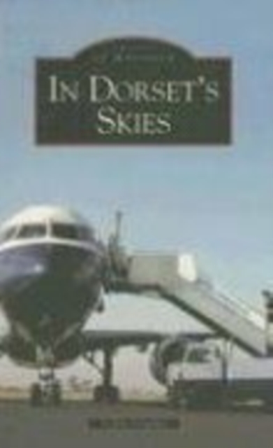 In Dorset Skies : Images of Aviation, Paperback / softback Book