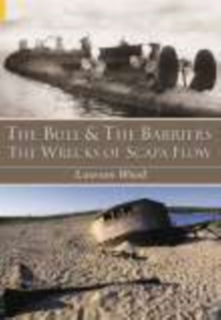 The Bull and the Barriers : The Wrecks of Scapa Flow, Paperback / softback Book