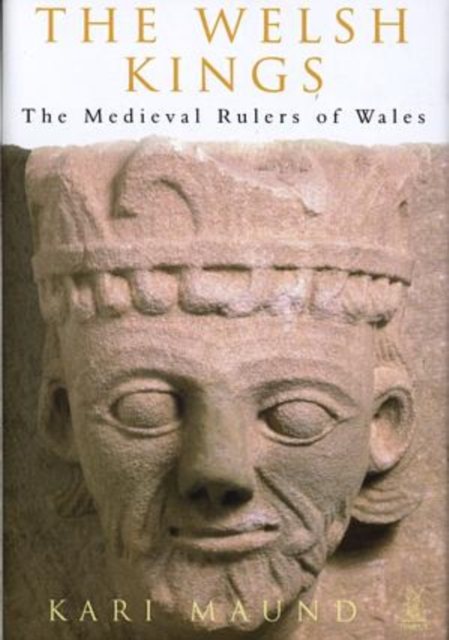 The Welsh Kings : The Medieval Rulers of Wales, Hardback Book
