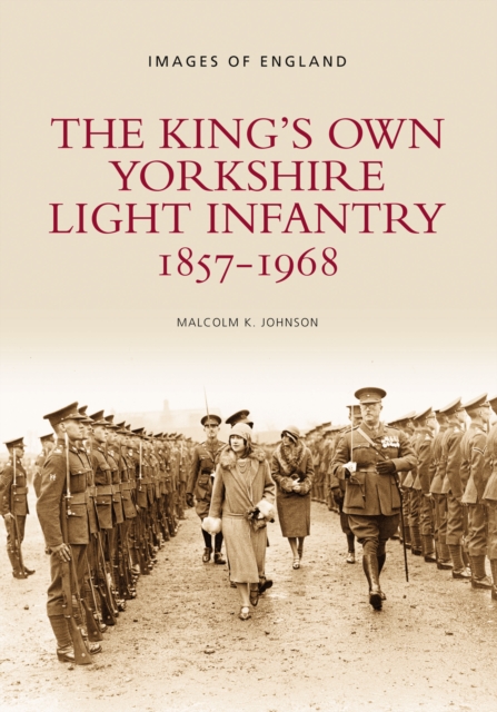 The King's Own Yorkshire Light Infantry 1857-1968 : Images of England, Paperback / softback Book