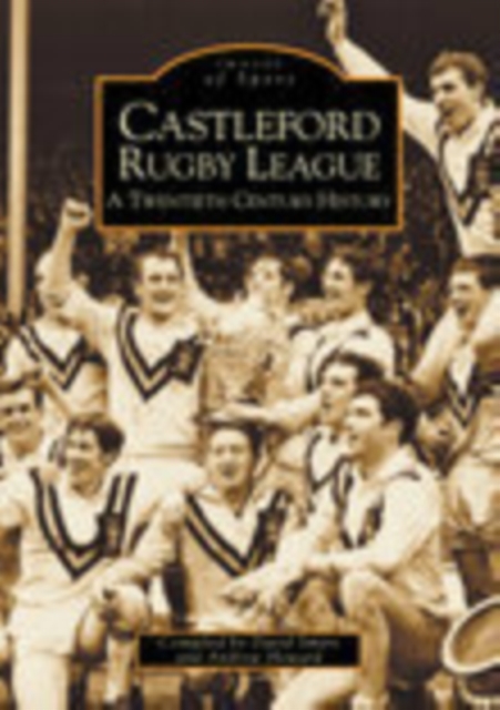 Castleford Rugby League - A Twentieth Century History: Images of Sport, Paperback / softback Book