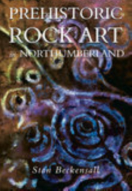 Prehistoric Rock Art in Northumberland, Paperback / softback Book