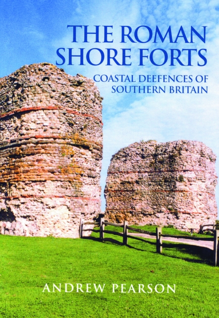 The Roman Shore Forts : Coastal Defences of Southern Britain, Paperback / softback Book
