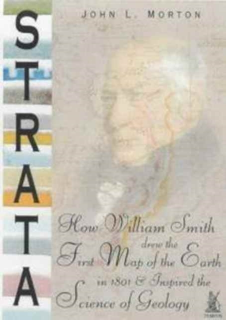 Strata : How William Smith Drew the First Map of the Earth in 1801 and Inspired the Science of Geology, Paperback / softback Book