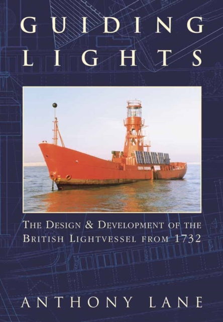 Guiding Lights : The Design and Development of the British Lightship from 1732, Paperback / softback Book