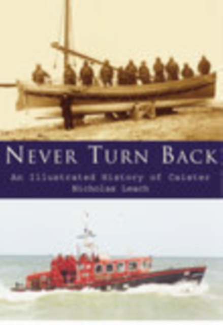 Never Turn Back : An Illustrated History of Caister Lifeboats, Paperback / softback Book