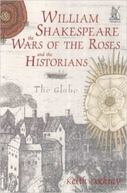 William Shakespeare, the Wars of the Roses and the Historians, Paperback / softback Book