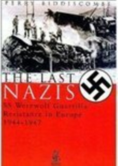 The Last Nazis : SS Werewolf Guerrilla Resistance in Europe 1944-1947, Paperback / softback Book