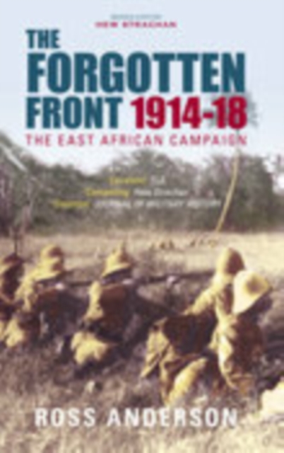 The Forgotten Front : The East African Campaign 1914-1918, Paperback Book