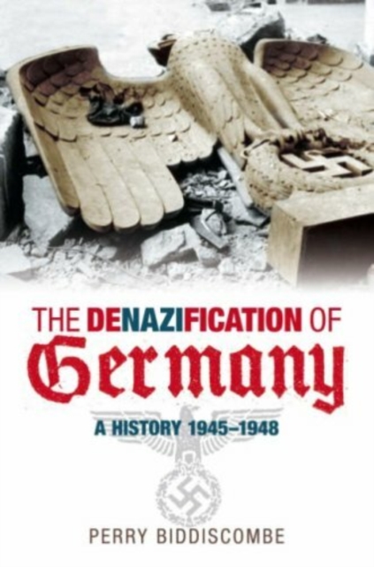 The Denazification of Germany : A History 1945-1948, Hardback Book