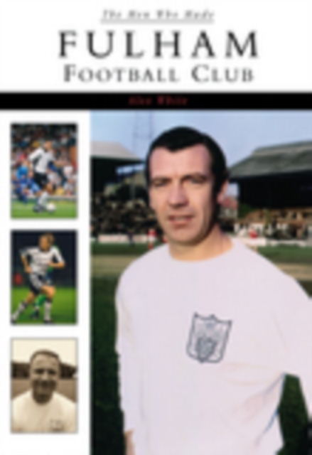The Men Who Made Fulham Football Club, Paperback / softback Book