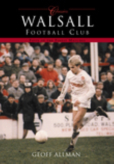 Walsall Football Club (Classic Matches) : Fifty of the Finest Matches, Paperback / softback Book